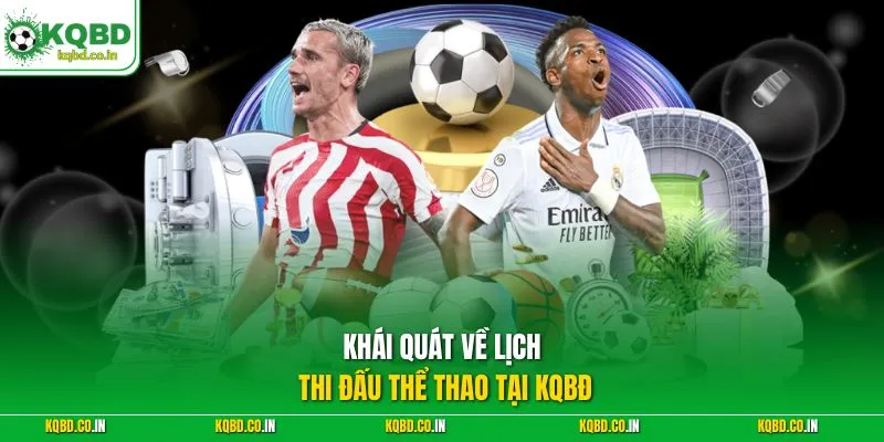 Khái quát về lịch thi đấu thể thao tại KQBĐ