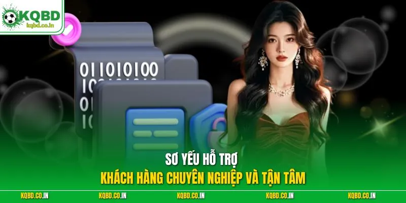 Sơ yếu hỗ trợ khách hàng chuyên nghiệp và tận tâm 