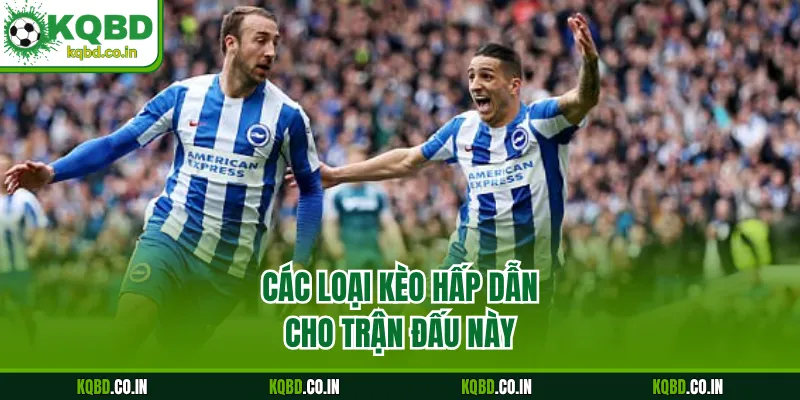 Các loại kèo hấp dẫn cho trận đấu này