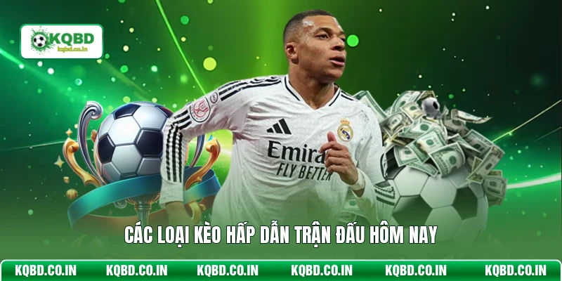 Các loại kèo hấp dẫn trận đấu hôm nay