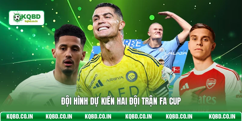 Đội hình dự kiến hai đội trận FA Cup