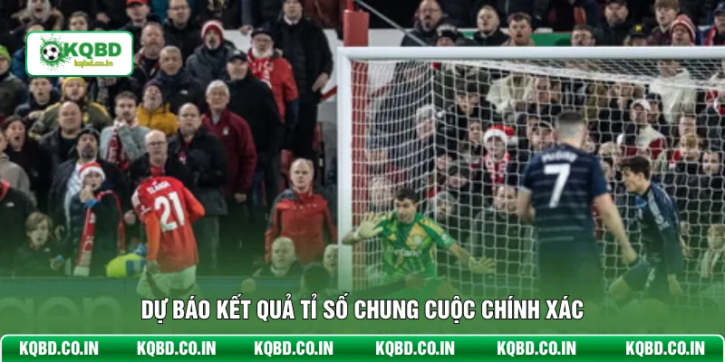 Dự báo kết quả tỉ số chung cuộc chính xác