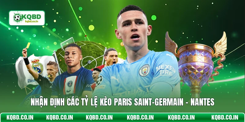 Nhận định các tỷ lệ kèo Paris Saint-Germain - Nantes