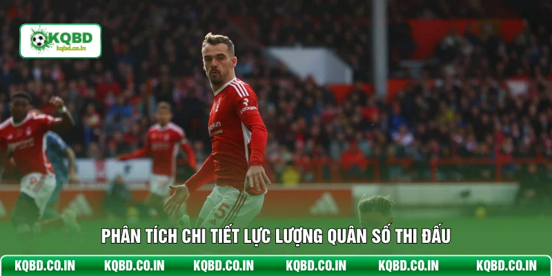 Phân tích chi tiết lực lượng quân số thi đấu