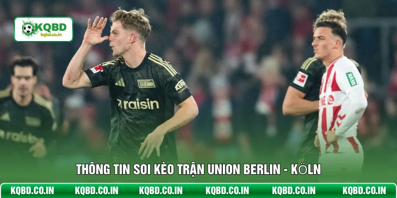 Thông tin soi kèo trận Union Berlin - Köln
