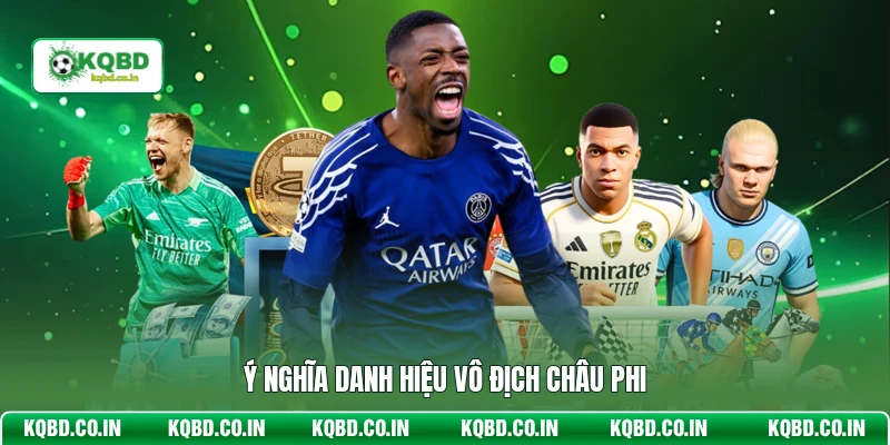 Ý nghĩa danh hiệu vô địch Châu Phi