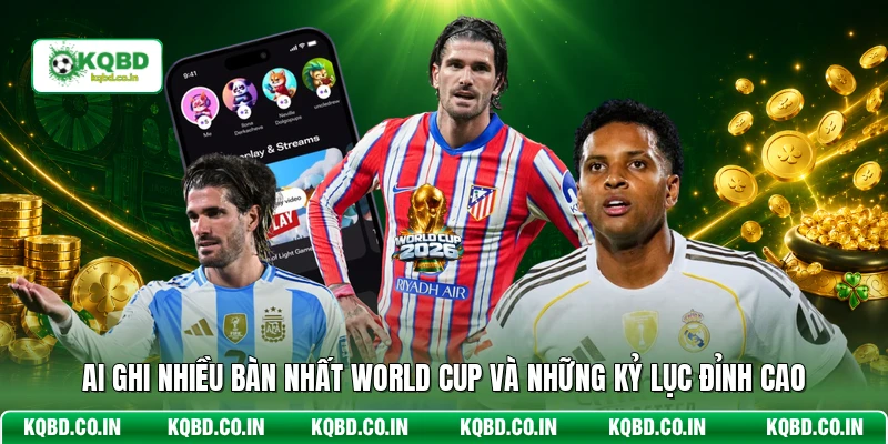 Ai Ghi Nhiều Bàn Nhất World Cup
