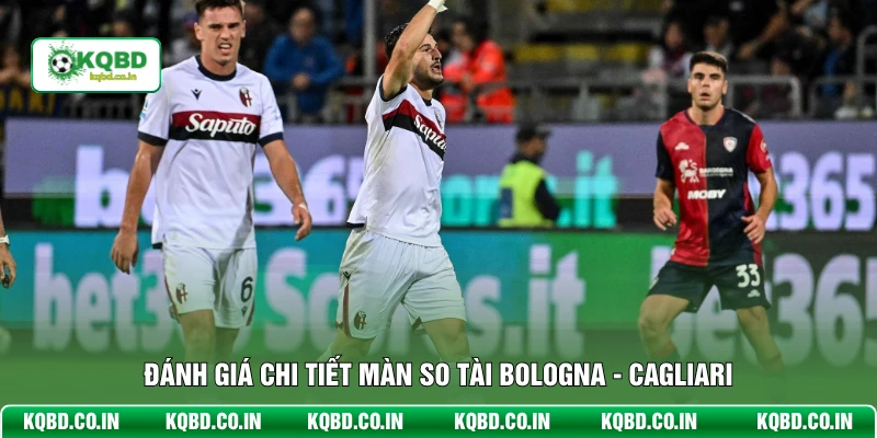 Đánh giá chi tiết màn so tài Bologna - Cagliari