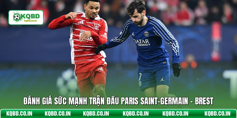 Đánh giá sức mạnh trận đấu Paris Saint-Germain - Brest