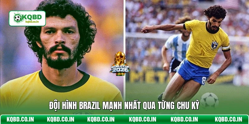 Đội hình Brazil mạnh nhất qua từng chu kỳ