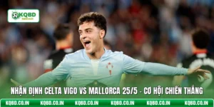 Nhận Định Celta Vigo Vs Mallorca 25/5 - Cơ Hội Chiến Thắng