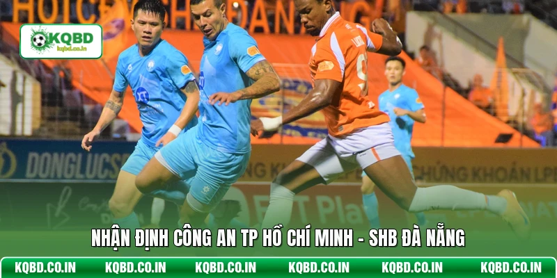 Nhận định Công An TP Hồ Chí Minh - SHB Đà Nẵng