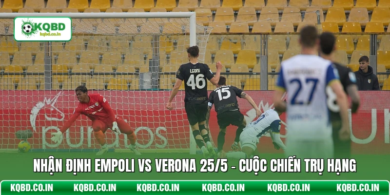 Nhận Định Empoli Vs Verona 25/5 - Cuộc Chiến Trụ Hạng