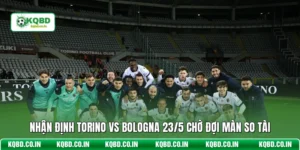 Nhận Định Torino Vs Bologna 23/5 Chờ Đợi Màn So Tài
