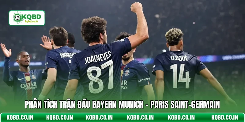 Phân tích trận đấu Bayern Munich - Paris Saint-Germain