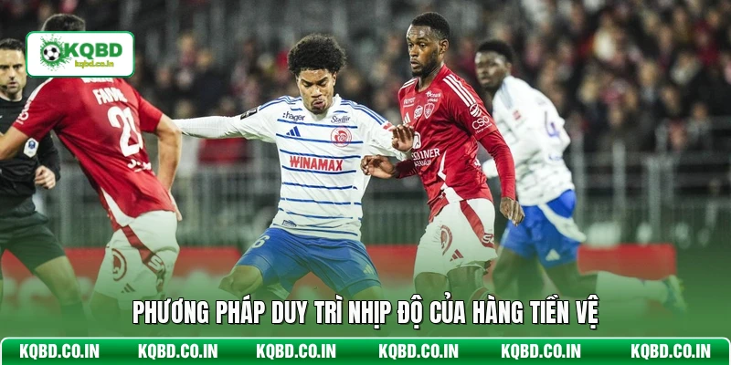 Phương pháp duy trì nhịp độ của hàng tiền vệ
