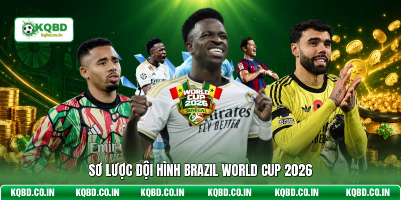 Sơ lược đội hình Brazil World Cup 2026