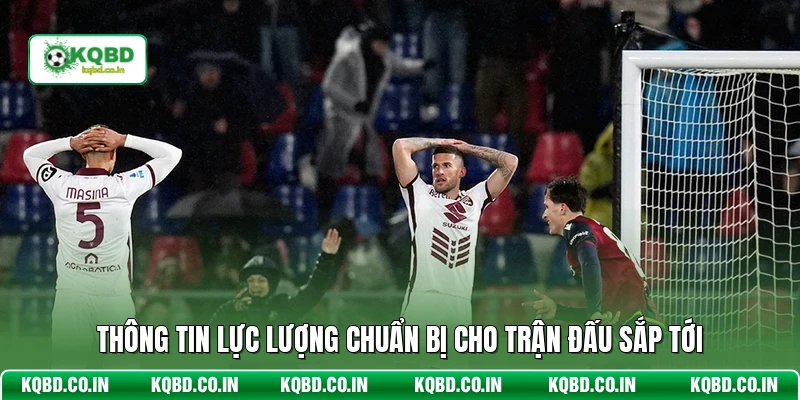 Thông tin lực lượng chuẩn bị cho trận đấu sắp tới