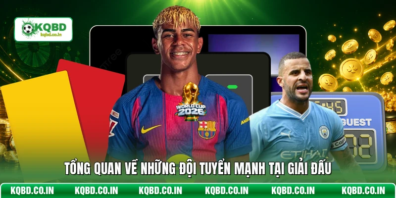 Tổng quan về những đội tuyển mạnh tại giải đấu