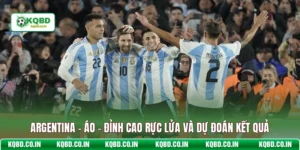 Argentina - Áo - Đỉnh Cao Rực Lửa Và Dự Đoán Kết Quả