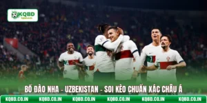 Bồ Đào Nha - Uzbekistan - Soi Kèo Chuẩn Xác Châu Á