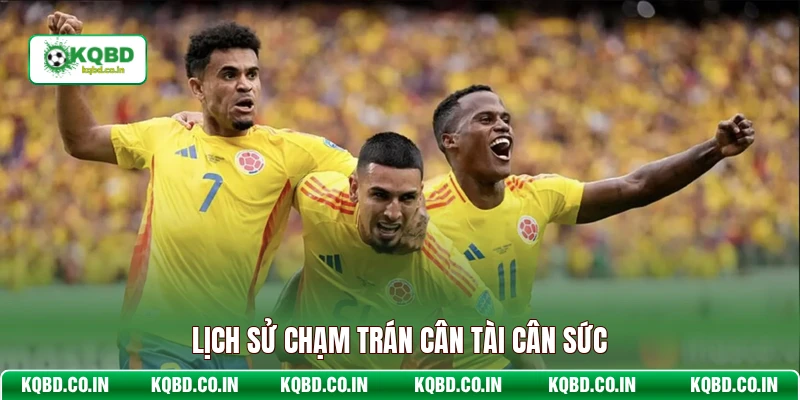 Lịch sử chạm trán cân tài cân sức