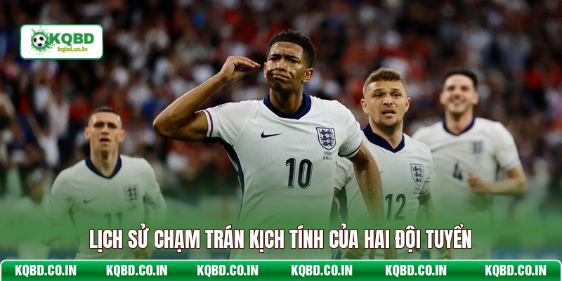 Lịch sử chạm trán kịch tính của hai đội tuyển