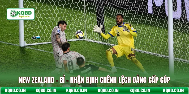 New Zealand - Bỉ - Nhận Định Chênh Lệch Đẳng Cấp Cúp