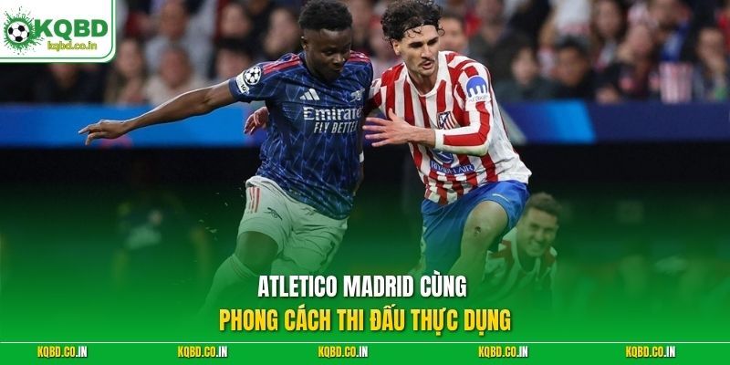 Atletico Madrid cùng phong cách thi đấu thực dụng