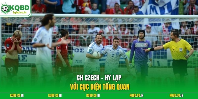 CH Czech - Hy Lạp với cục diện tổng quan