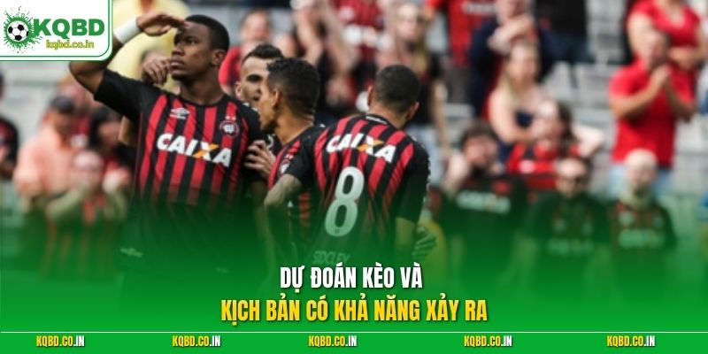 Dự đoán kèo và kịch bản có khả năng xảy ra