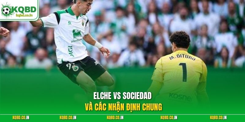 Elche vs Sociedad và các nhận định chung