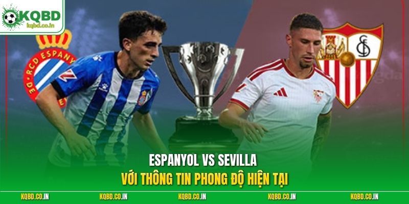 Espanyol vs Sevilla với thông tin phong độ hiện tại