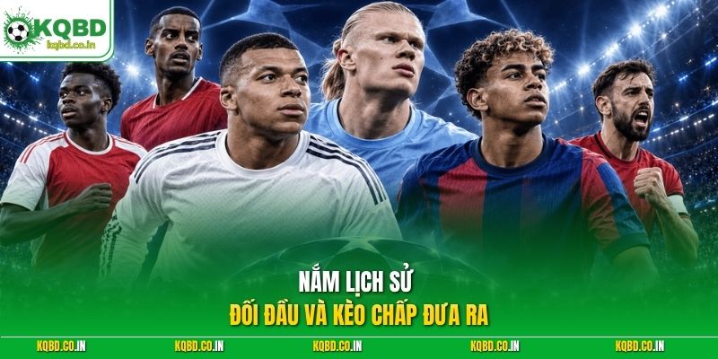 Nắm lịch sử đối đầu và kèo chấp đưa ra