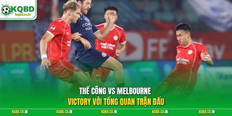 Thể Công vs Melbourne Victory với tổng quan trận đấu