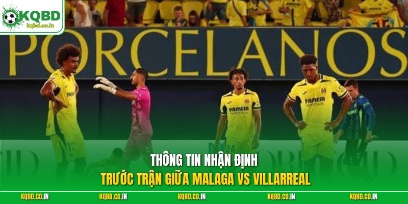 Thông tin nhận định trước trận giữa Malaga vs Villarreal