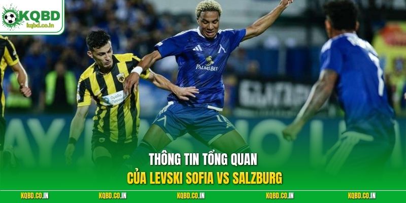 Thông tin tổng quan của Levski Sofia vs Salzburg