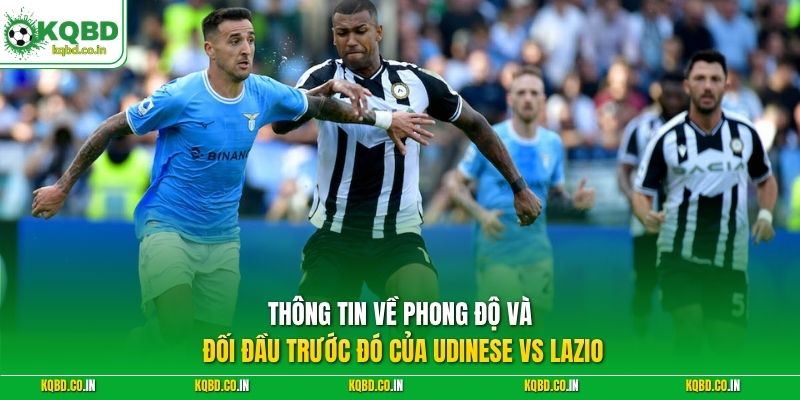 Thông tin về phong độ và đối đầu trước đó của Udinese vs Lazio
